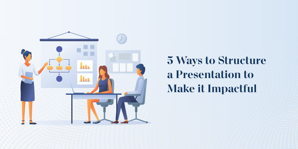 5 Ways to Structure a Presentation to Make it Impactful