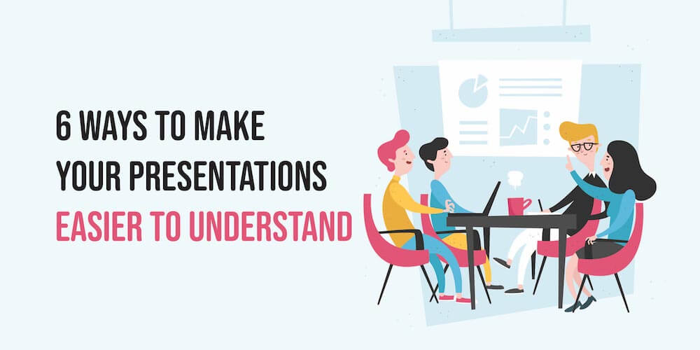 6 Ways To Make Your Presentations Easier To Understand Creative 6-ways-to-make-your-presentations-easier-to-understand-creative