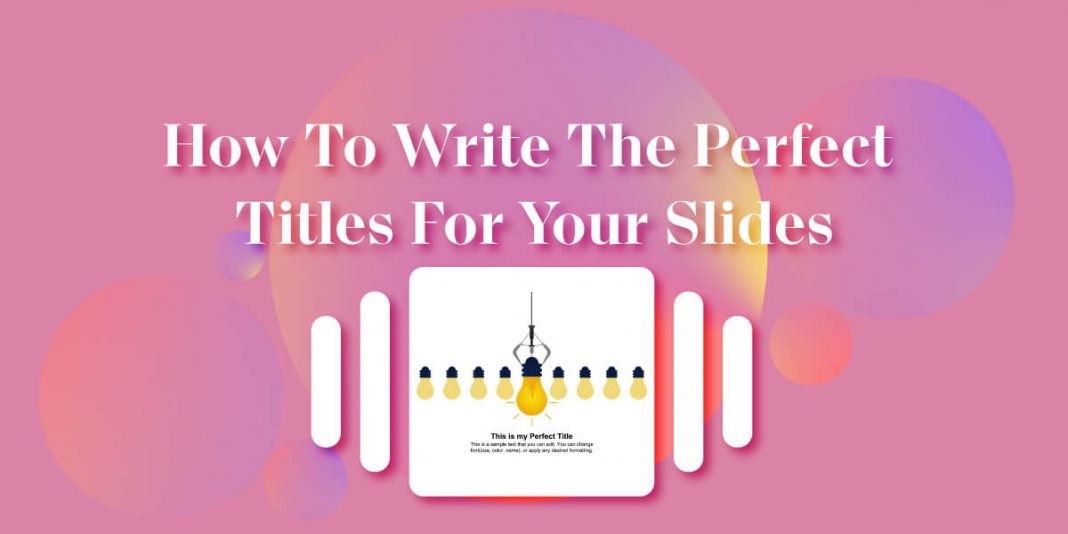 How to Write the Perfect Titles for Your Slides