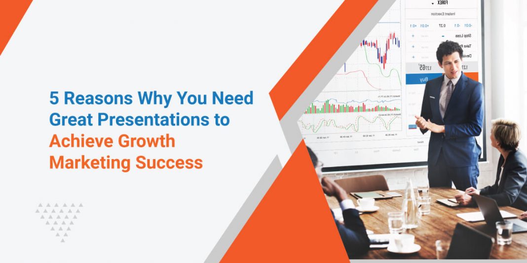 5 Reasons How Doing Great Presentations Affect Growth Marketing Success