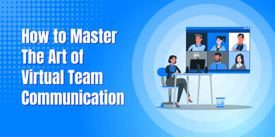 How to Master the Art of Virtual Team Communication