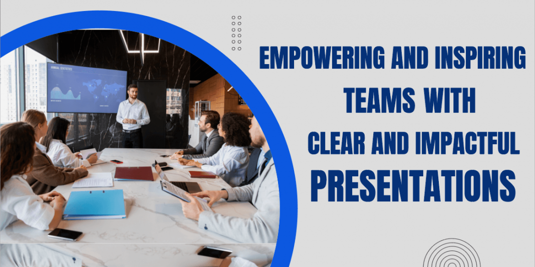 Delivering Clear and Inspiring Presentations that Empower Your Team Members