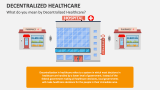 What do you mean by Decentralized Healthcare? - Slide 2