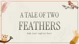 A Tale of Two Feathers - Slide 1